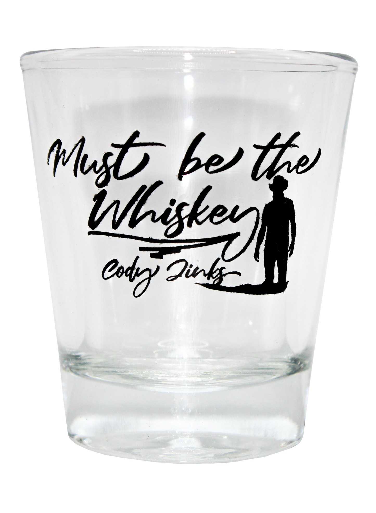 Must be the Whiskey SHOT Glass