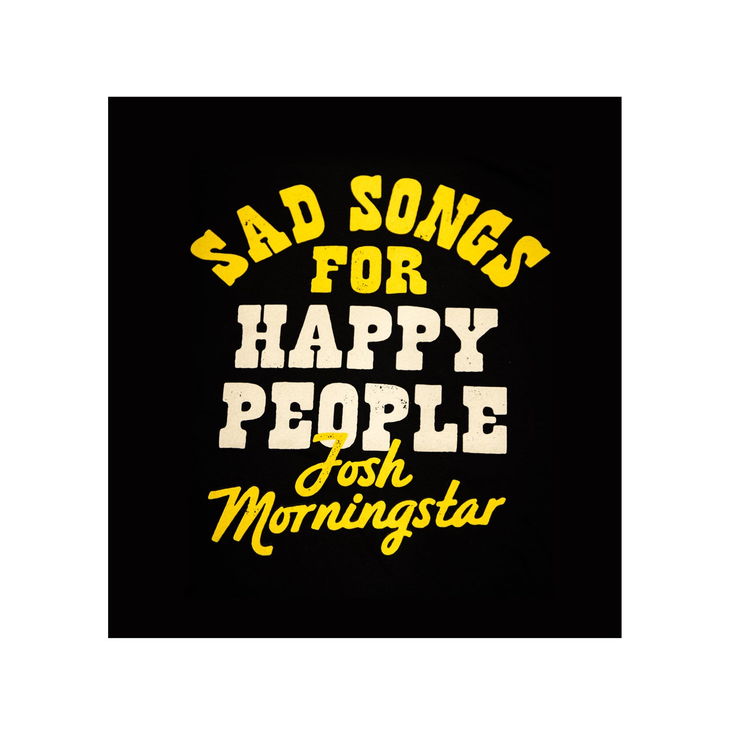 T-SHIRT Josh Morningstar "Sad Songs For Happy People" Shirt